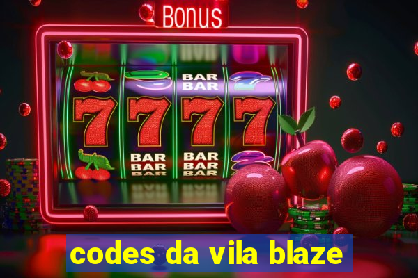 codes da vila blaze